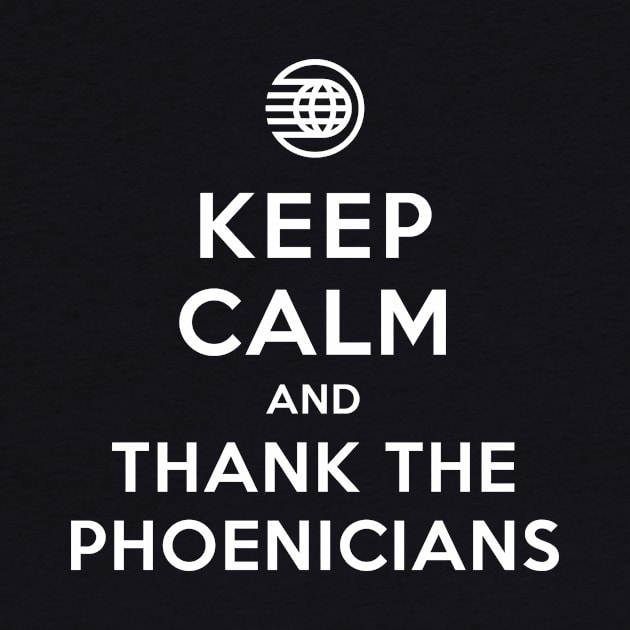 Keep Calm and Thank The Phoenicians by Heyday Threads